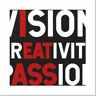 Vision Creativity Passion Eat Ass Posters and Art